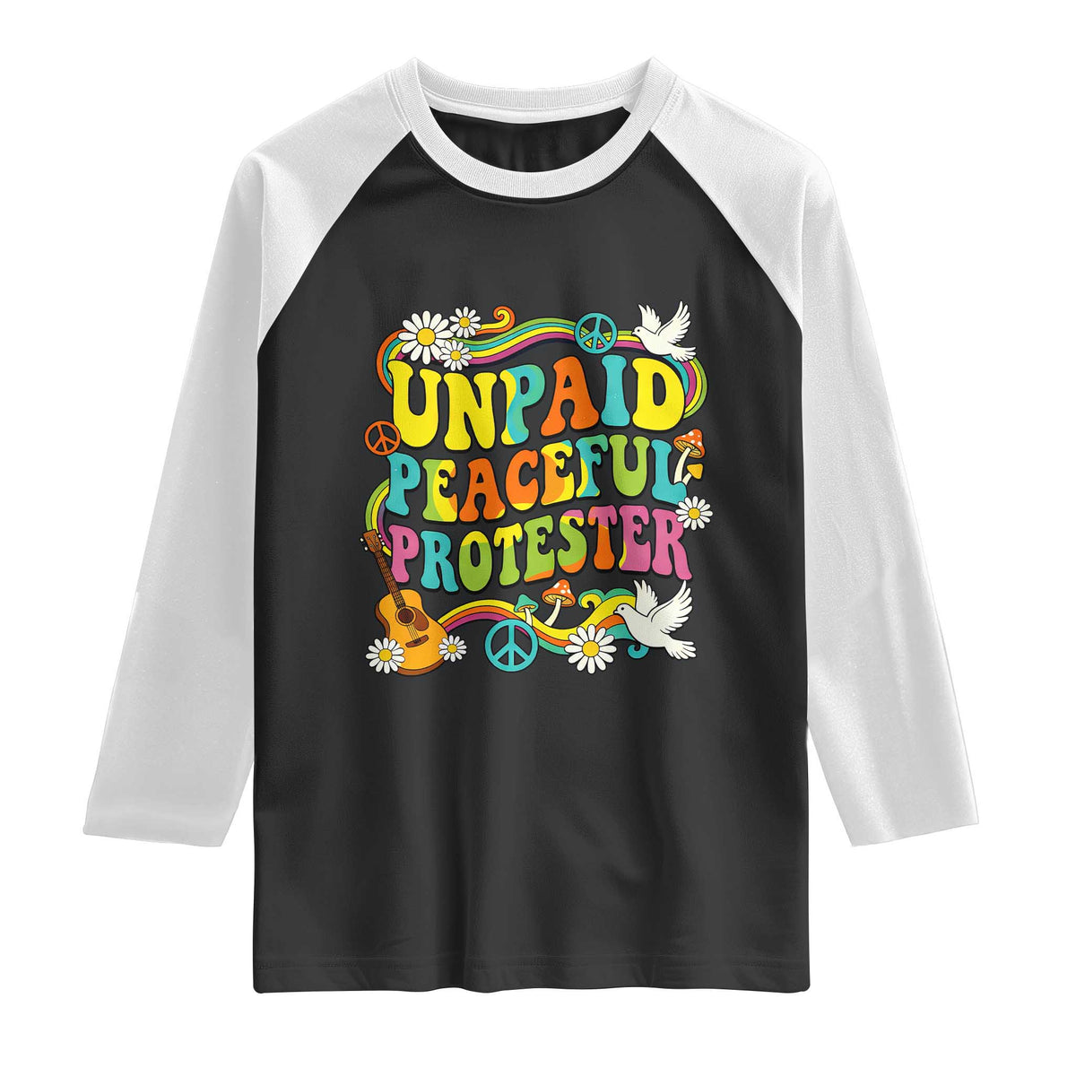 Unpaid Peaceful Protester Retro Hippie Rainbow Raglan Shirt Flower Power Peace Activist TS02 Black White Print Your Wear
