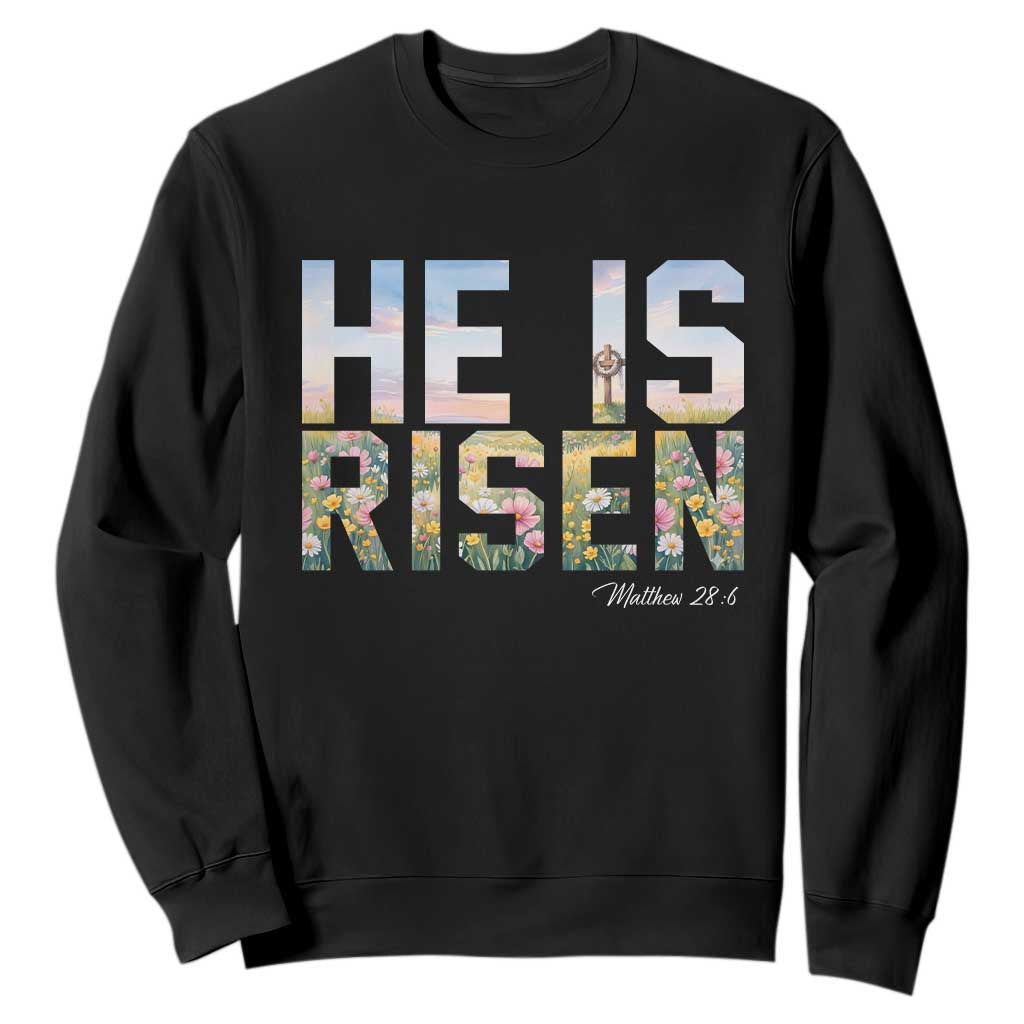 He Is Risen Matthew 28:6 Floral Christian Easter Sweatshirt Spring Flowers Cross Landscape Faith Inspirational Gift TS02 Black Print Your Wear