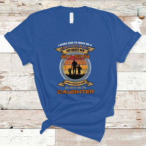 Dad Son Daughter Family Matching T Shirt I Asked God He Sent Me My Son My Daughter Father's Day TS02 Royal Blue Print Your Wear