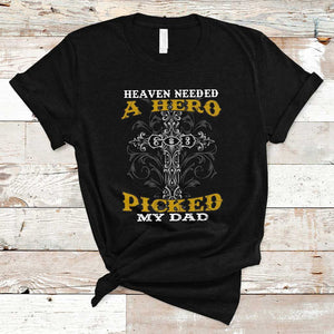 Dad Memorial T Shirt Heaven Needed A Hero God Picked My Dad TS02 Black Print Your Wear