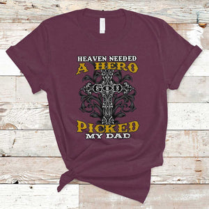 Dad Memorial T Shirt Heaven Needed A Hero God Picked My Dad TS02 Maroon Print Your Wear