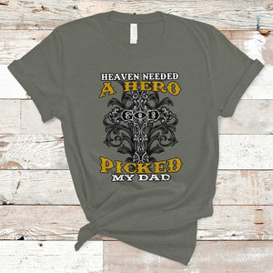 Dad Memorial T Shirt Heaven Needed A Hero God Picked My Dad TS02 Military Green Print Your Wear