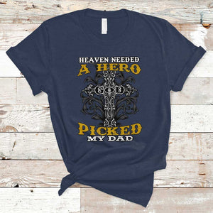 Dad Memorial T Shirt Heaven Needed A Hero God Picked My Dad TS02 Navy Print Your Wear