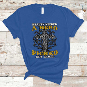 Dad Memorial T Shirt Heaven Needed A Hero God Picked My Dad TS02 Royal Blue Print Your Wear