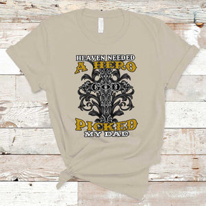 Dad Memorial T Shirt Heaven Needed A Hero God Picked My Dad TS02 Sand Print Your Wear