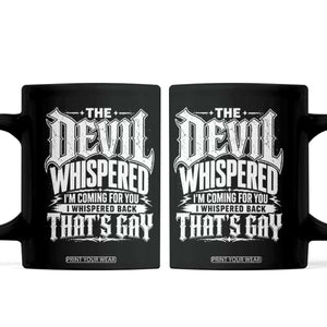 The Devil Whispered I Whispered Back That's Gay Coffee Mug Funny Sarcastic Gothic Meme Parody TS02 Black Print Your Wear