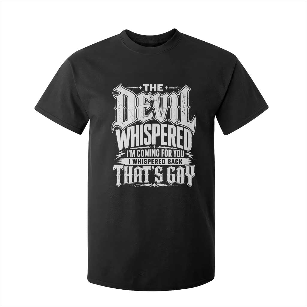 The Devil Whispered I Whispered Back That's Gay T Shirt For Kid Funny Sarcastic Gothic Meme Parody TS02 Black Print Your Wear