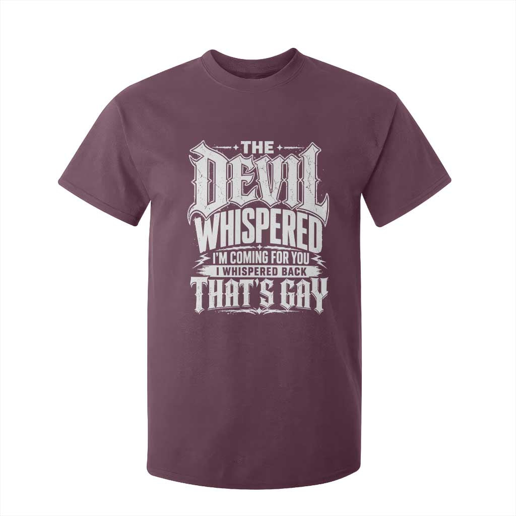 The Devil Whispered I Whispered Back That's Gay T Shirt For Kid Funny Sarcastic Gothic Meme Parody TS02 Maroon Print Your Wear