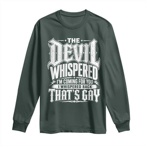The Devil Whispered I Whispered Back That's Gay Long Sleeve Shirt Funny Sarcastic Gothic Meme Parody TS02 Dark Forest Green Print Your Wear
