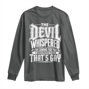 The Devil Whispered I Whispered Back That's Gay Long Sleeve Shirt Funny Sarcastic Gothic Meme Parody TS02 Dark Heather Print Your Wear