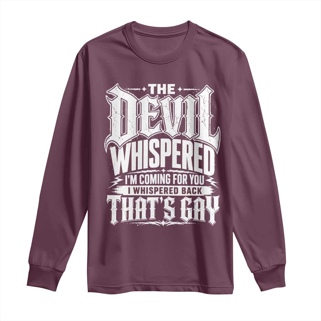 The Devil Whispered I Whispered Back That's Gay Long Sleeve Shirt Funny Sarcastic Gothic Meme Parody TS02 Maroon Print Your Wear