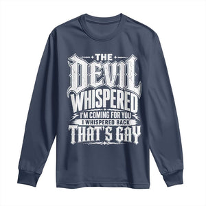 The Devil Whispered I Whispered Back That's Gay Long Sleeve Shirt Funny Sarcastic Gothic Meme Parody TS02 Navy Print Your Wear