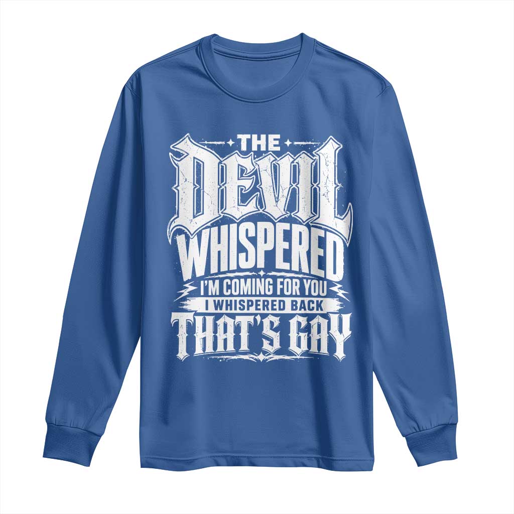 The Devil Whispered I Whispered Back That's Gay Long Sleeve Shirt Funny Sarcastic Gothic Meme Parody TS02 Royal Blue Print Your Wear