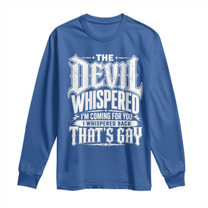 The Devil Whispered I Whispered Back That's Gay Long Sleeve Shirt Funny Sarcastic Gothic Meme Parody TS02 Royal Blue Print Your Wear