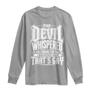 The Devil Whispered I Whispered Back That's Gay Long Sleeve Shirt Funny Sarcastic Gothic Meme Parody TS02 Sport Gray Print Your Wear