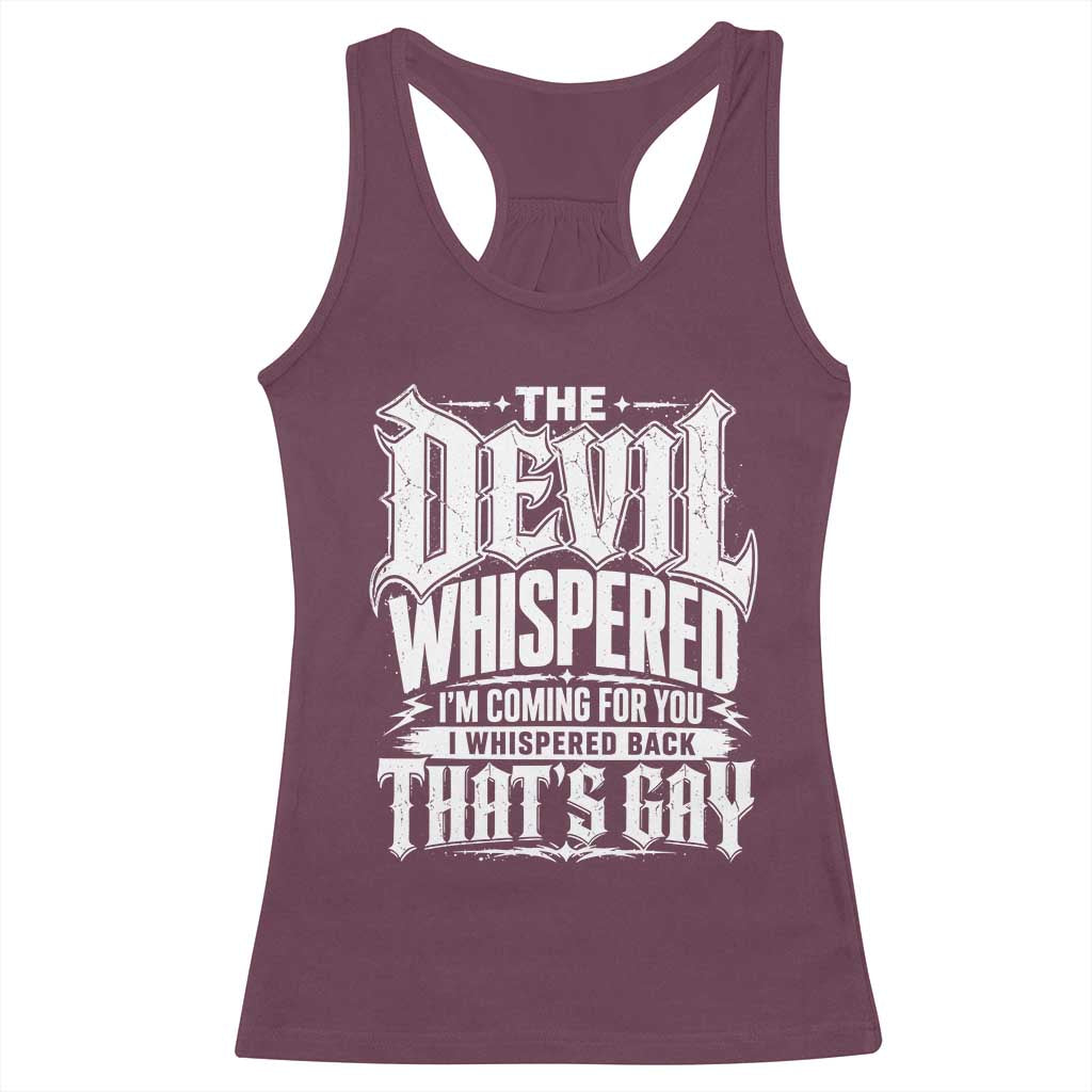 The Devil Whispered I Whispered Back That's Gay Racerback Tank Top Funny Sarcastic Gothic Meme Parody TS02 Maroon Print Your Wear