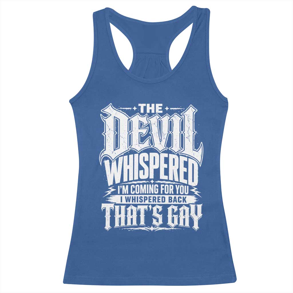 The Devil Whispered I Whispered Back That's Gay Racerback Tank Top Funny Sarcastic Gothic Meme Parody TS02 Royal Blue Print Your Wear