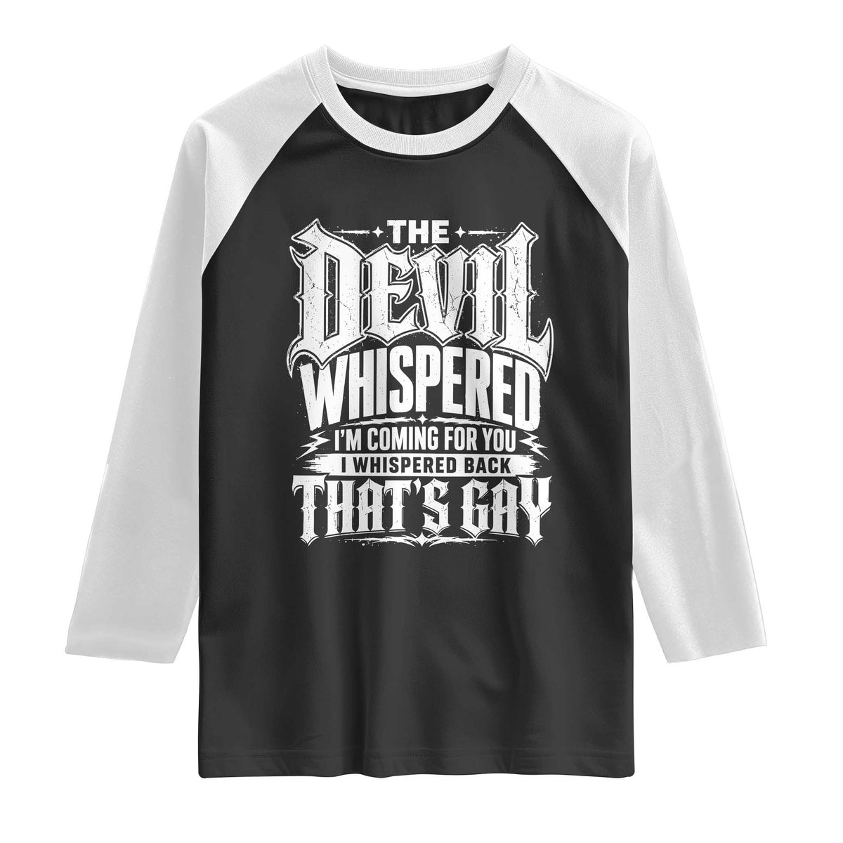 The Devil Whispered I Whispered Back That's Gay Raglan Shirt Funny Sarcastic Gothic Meme Parody TS02 Black White Print Your Wear