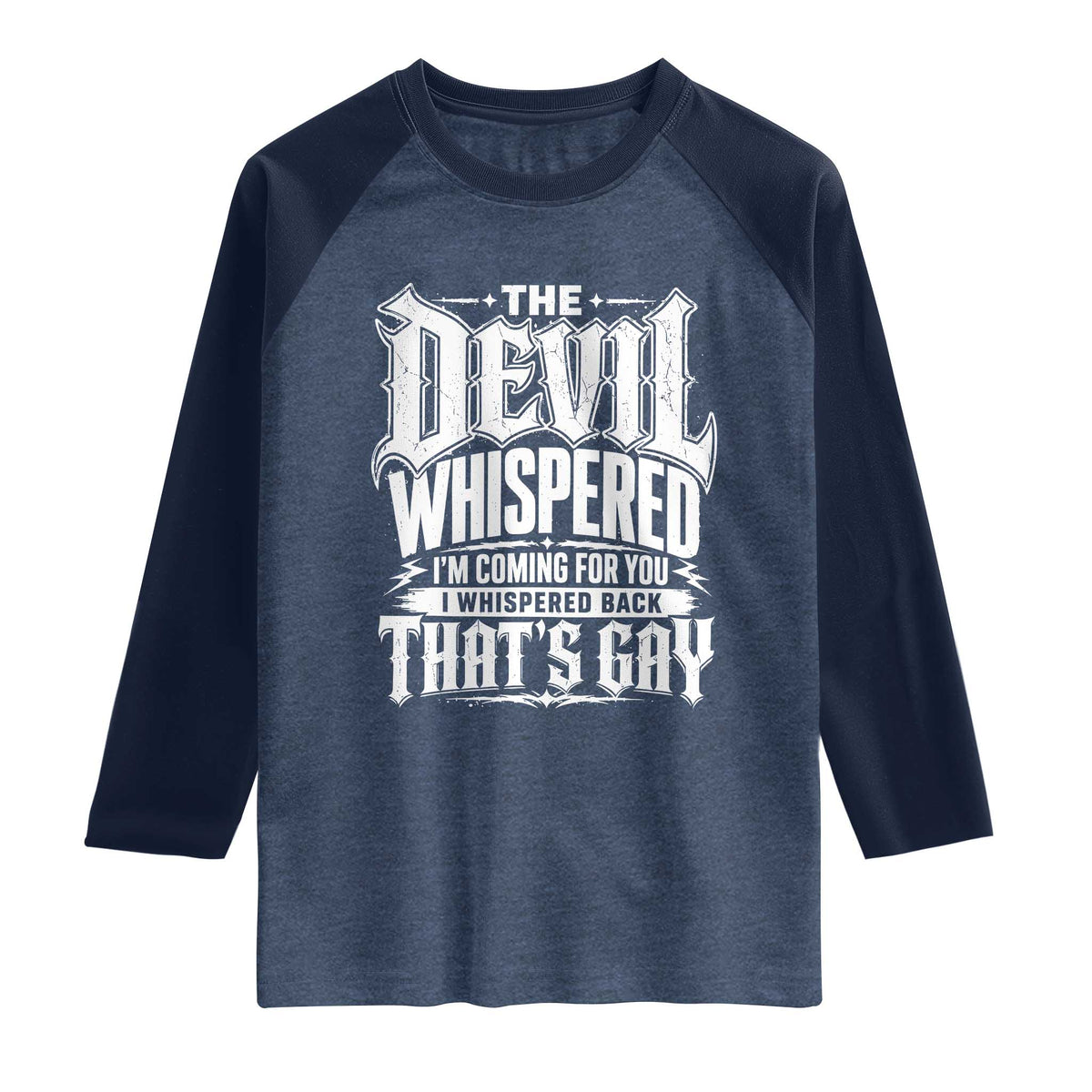 The Devil Whispered I Whispered Back That's Gay Raglan Shirt Funny Sarcastic Gothic Meme Parody TS02 Heather Denim Navy Print Your Wear