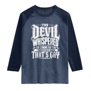 The Devil Whispered I Whispered Back That's Gay Raglan Shirt Funny Sarcastic Gothic Meme Parody TS02 Heather Denim Navy Print Your Wear