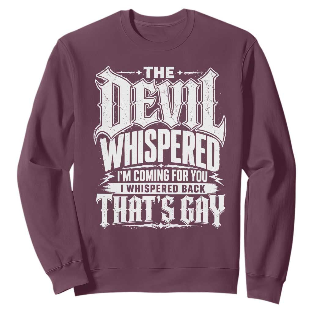 The Devil Whispered I Whispered Back That's Gay Sweatshirt Funny Sarcastic Gothic Meme Parody TS02 Maroon Print Your Wear