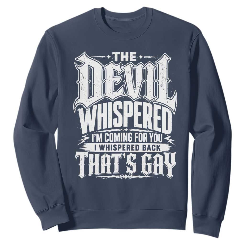 The Devil Whispered I Whispered Back That's Gay Sweatshirt Funny Sarcastic Gothic Meme Parody TS02 Navy Print Your Wear