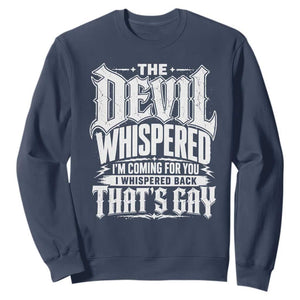 The Devil Whispered I Whispered Back That's Gay Sweatshirt Funny Sarcastic Gothic Meme Parody TS02 Navy Print Your Wear