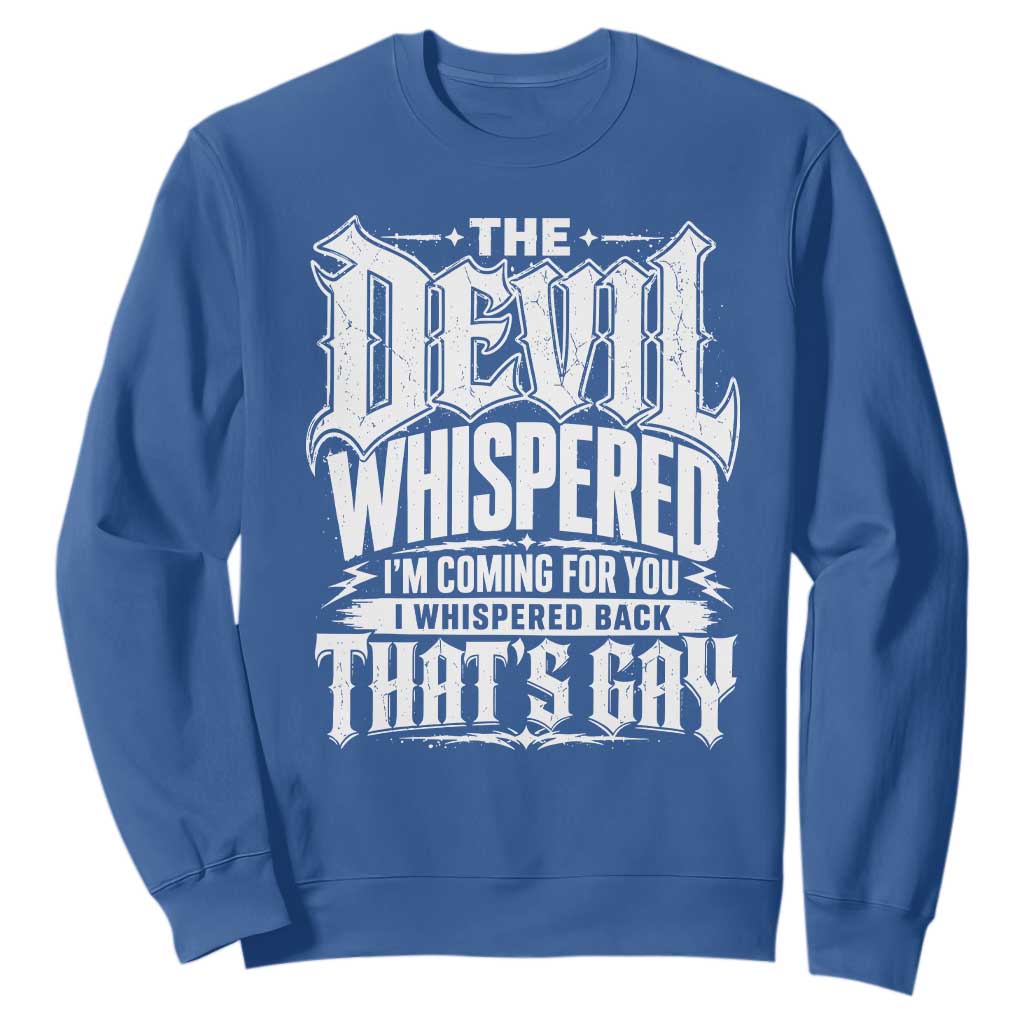 The Devil Whispered I Whispered Back That's Gay Sweatshirt Funny Sarcastic Gothic Meme Parody TS02 Royal Blue Print Your Wear