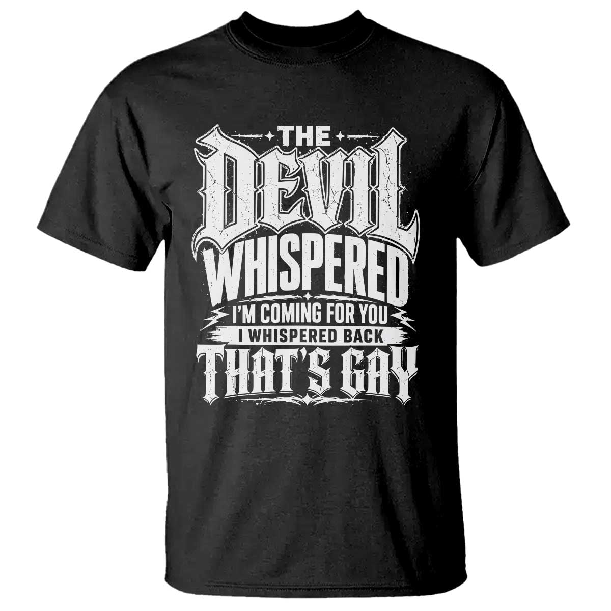 The Devil Whispered I Whispered Back That's Gay T Shirt Funny Sarcastic Gothic Meme Parody TS02 Black Print Your Wear
