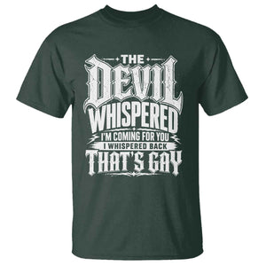 The Devil Whispered I Whispered Back That's Gay T Shirt Funny Sarcastic Gothic Meme Parody TS02 Dark Forest Green Print Your Wear