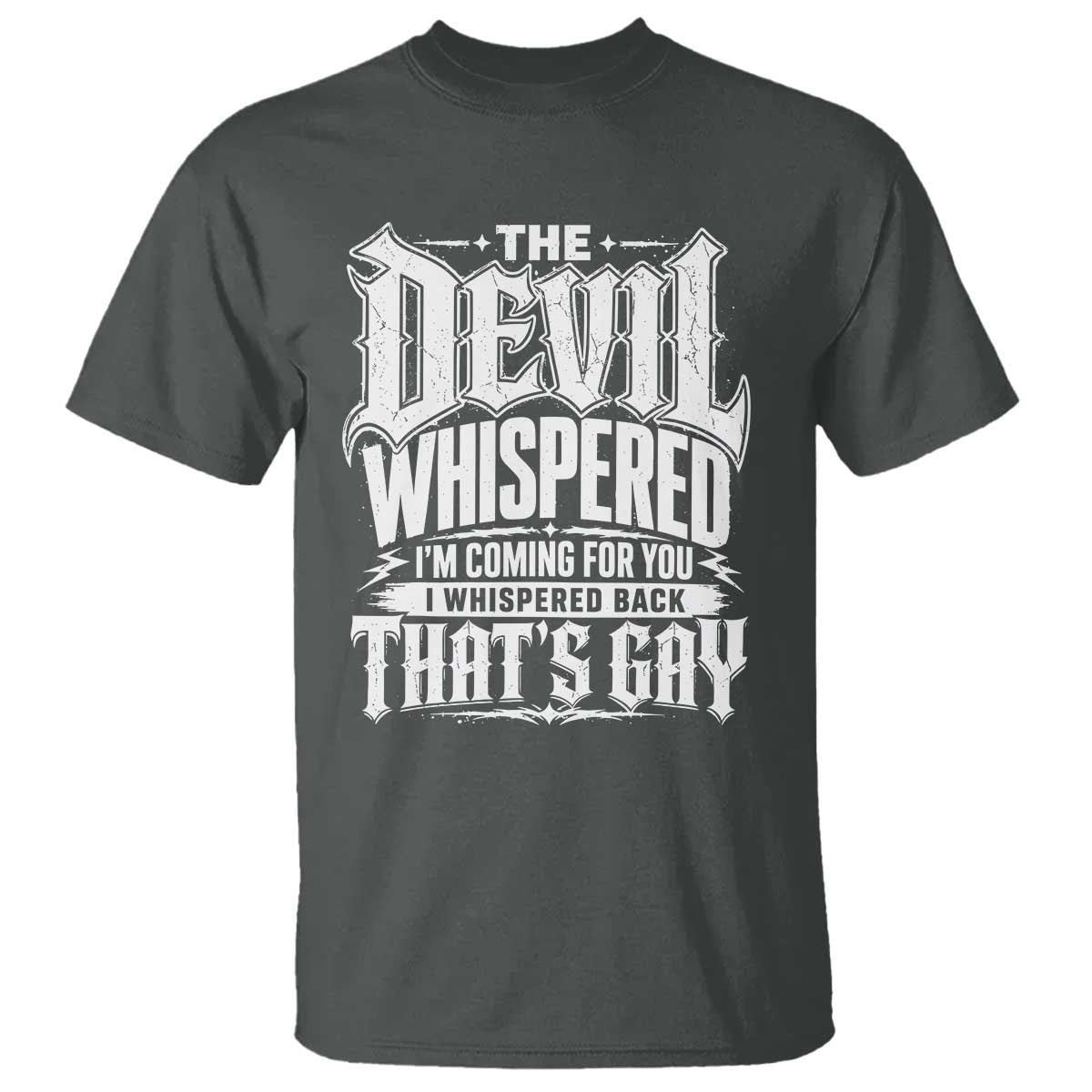 The Devil Whispered I Whispered Back That's Gay T Shirt Funny Sarcastic Gothic Meme Parody TS02 Dark Heather Print Your Wear