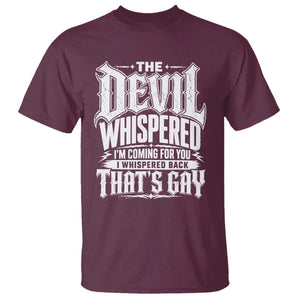 The Devil Whispered I Whispered Back That's Gay T Shirt Funny Sarcastic Gothic Meme Parody TS02 Maroon Print Your Wear