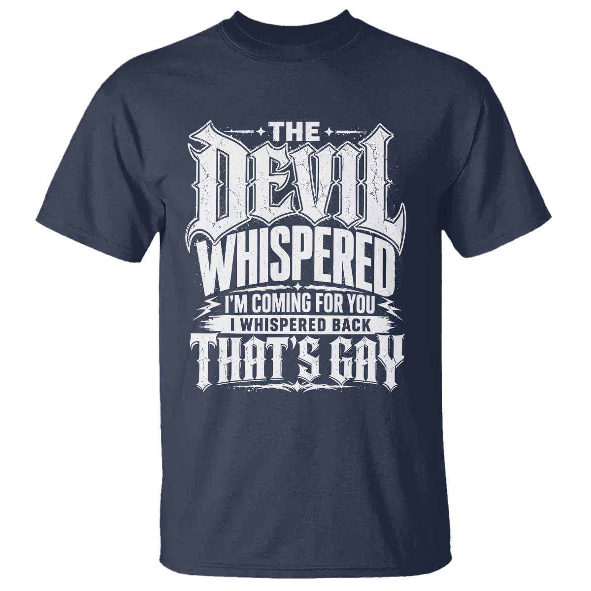 The Devil Whispered I Whispered Back That's Gay T Shirt Funny Sarcastic Gothic Meme Parody TS02 Navy Print Your Wear