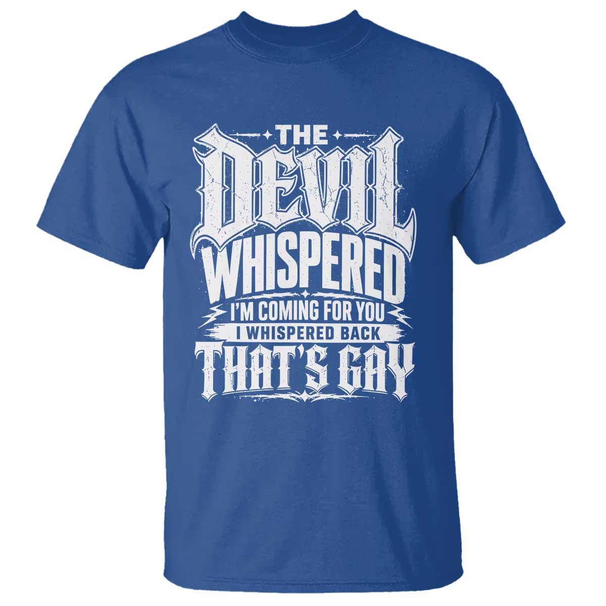 The Devil Whispered I Whispered Back That's Gay T Shirt Funny Sarcastic Gothic Meme Parody TS02 Royal Blue Print Your Wear