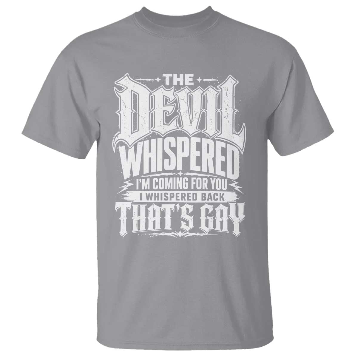 The Devil Whispered I Whispered Back That's Gay T Shirt Funny Sarcastic Gothic Meme Parody TS02 Sport Gray Print Your Wear