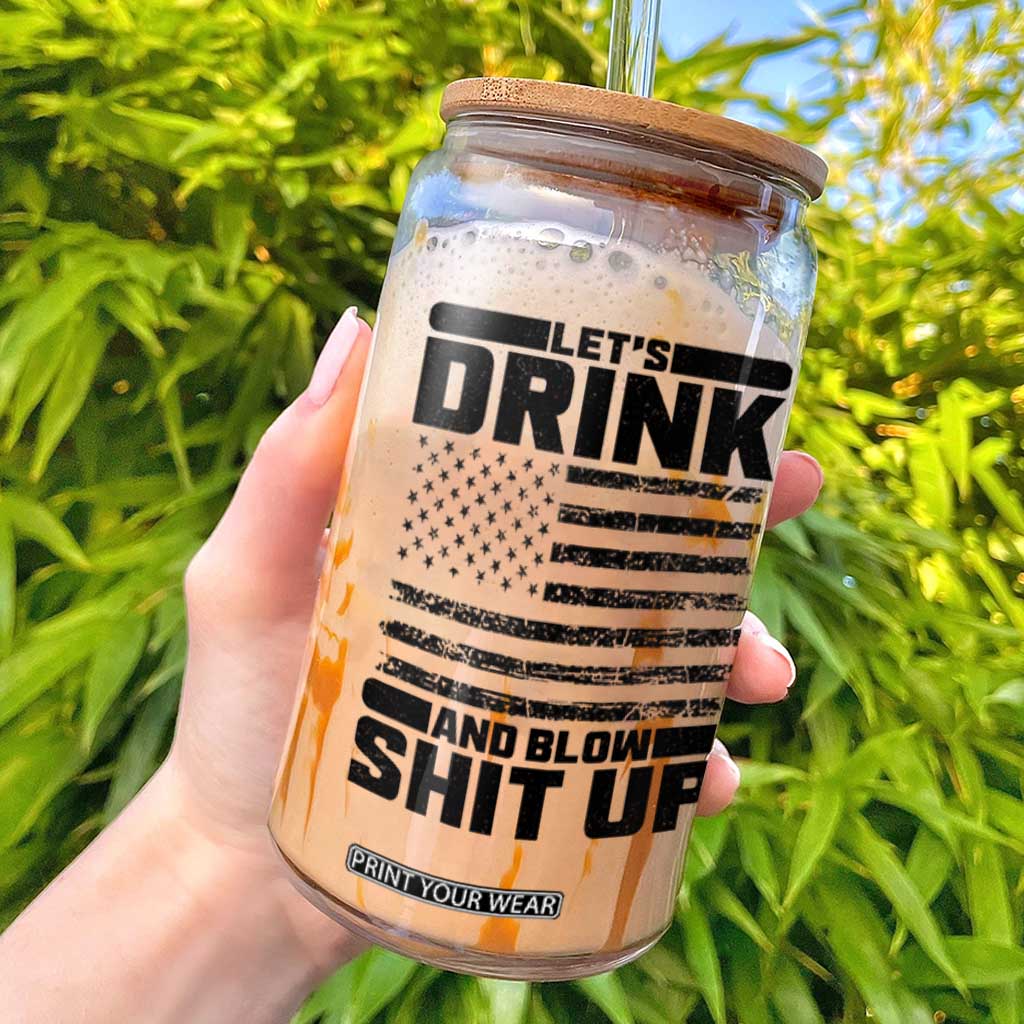Patriotic 4th of July Fireworks Funny Drinking Party Glass Can Let's Drink And Blow Shit Up Gag Gift TS02 White Print Your Wear
