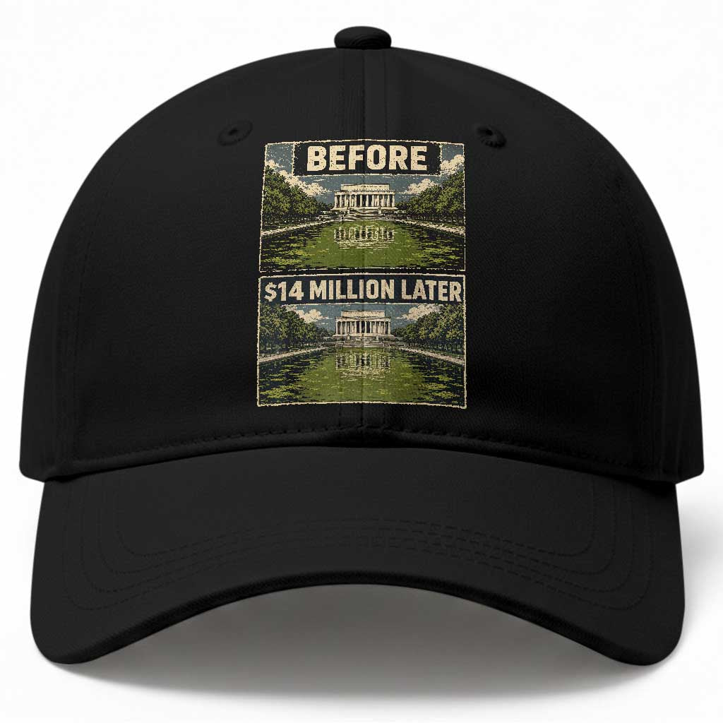 Before and 14 Million Dollars Later Lincoln Memorial Reflecting Pool Meme Baseball Cap Funny Government Spending Satire TS02 Print Your Wear