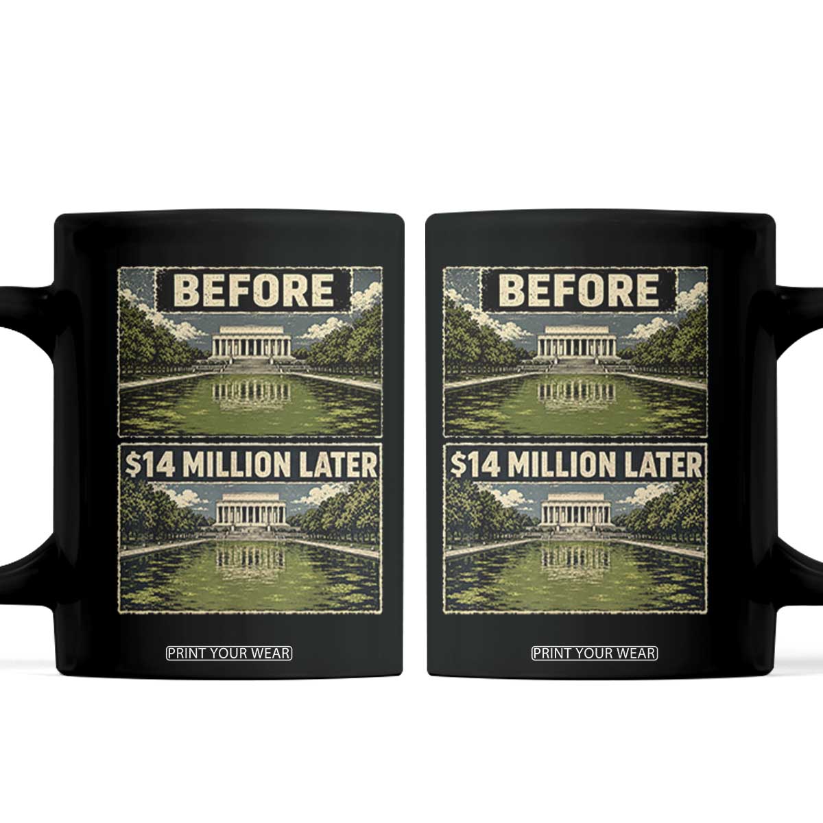 Before and 14 Million Dollars Later Lincoln Memorial Reflecting Pool Meme Coffee Mug Funny Government Spending Satire TS02 Black Print Your Wear
