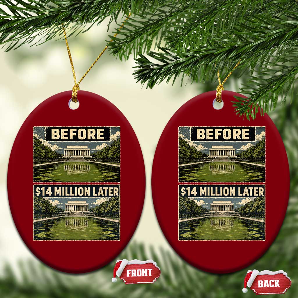 Before and 14 Million Dollars Later Lincoln Memorial Reflecting Pool Meme Ceramic Ornament Funny Government Spending Satire TS02 Print Your Wear