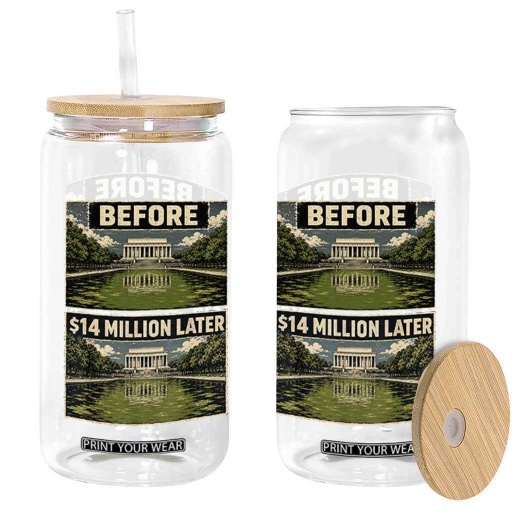 Before and 14 Million Dollars Later Lincoln Memorial Reflecting Pool Meme Glass Can Funny Government Spending Satire TS02 Print Your Wear