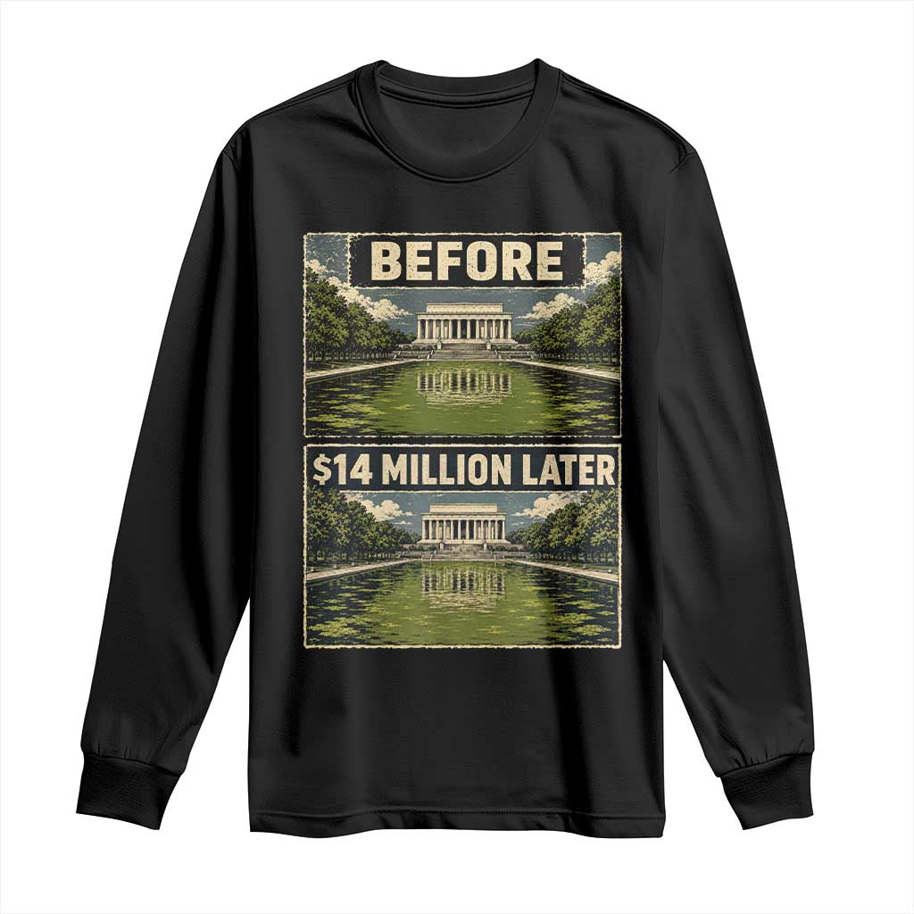 Before and 14 Million Dollars Later Lincoln Memorial Reflecting Pool Meme Long Sleeve Shirt Funny Government Spending Satire TS02 Black Print Your Wear