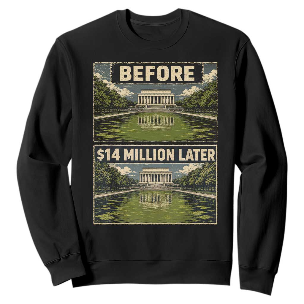 Before and 14 Million Dollars Later Lincoln Memorial Reflecting Pool Meme Sweatshirt Funny Government Spending Satire TS02 Black Print Your Wear