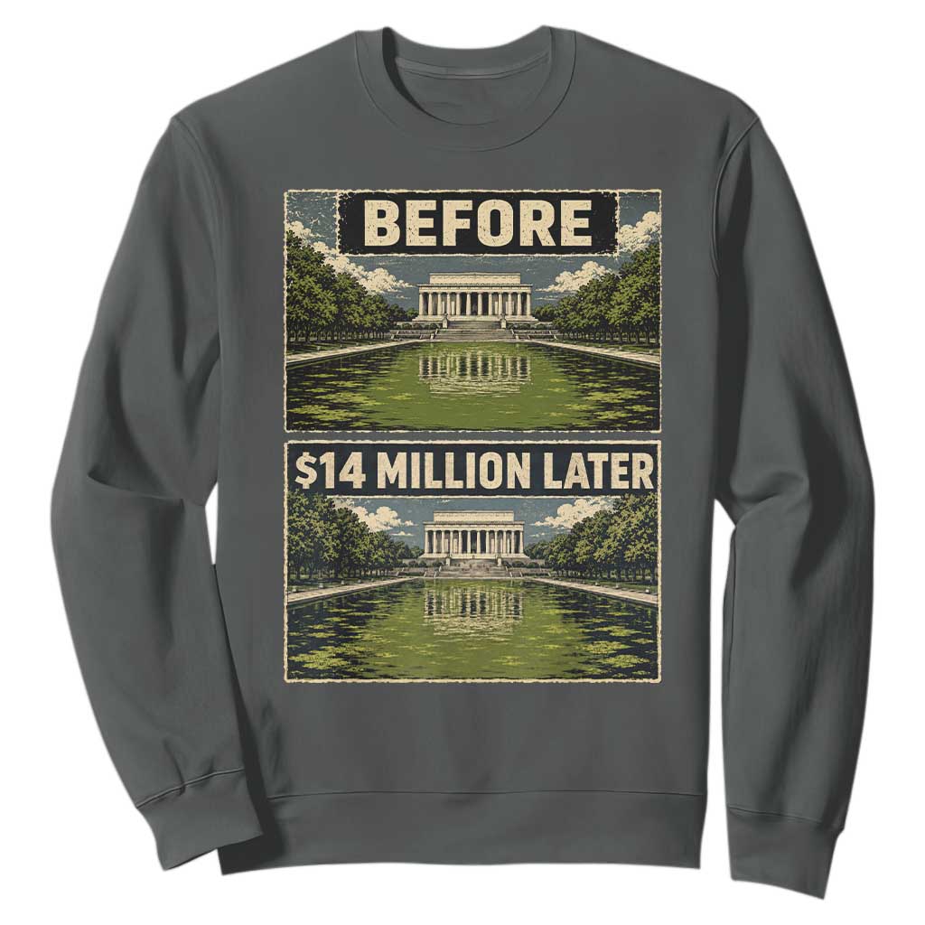 Before and 14 Million Dollars Later Lincoln Memorial Reflecting Pool Meme Sweatshirt Funny Government Spending Satire TS02 Dark Heather Print Your Wear