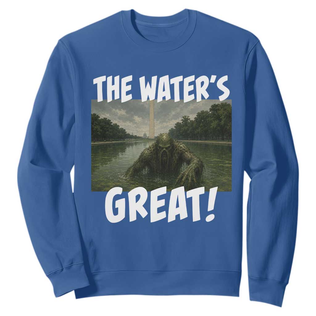 The Water is Great Swamp Monster Reflecting Pool Sweatshirt Funny Washington DC Algae Creature Meme TS02 Royal Blue Print Your Wear