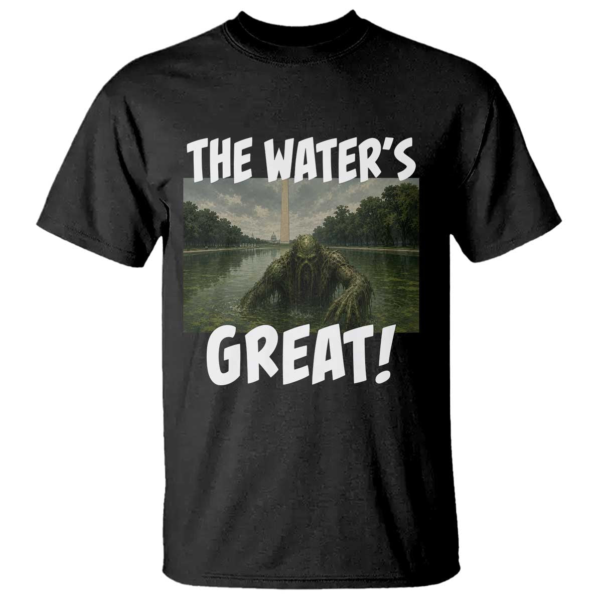 The Water is Great Swamp Monster Reflecting Pool T Shirt Funny Washington DC Algae Creature Meme TS02 Black Print Your Wear
