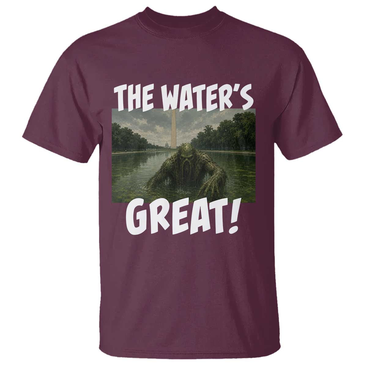 The Water is Great Swamp Monster Reflecting Pool T Shirt Funny Washington DC Algae Creature Meme TS02 Maroon Print Your Wear