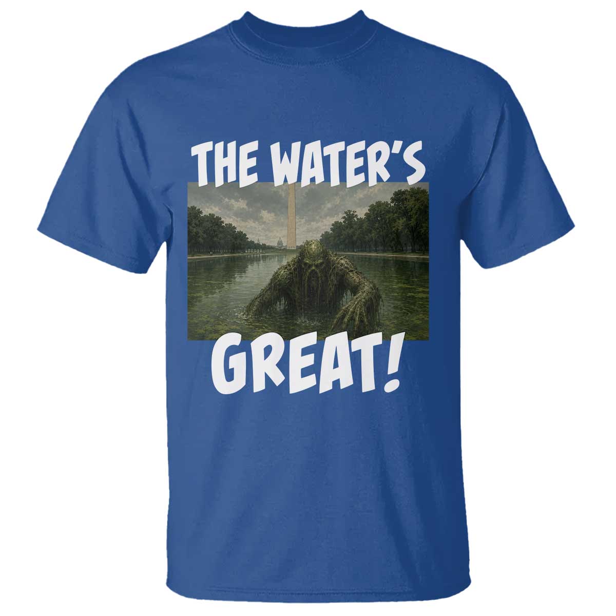 The Water is Great Swamp Monster Reflecting Pool T Shirt Funny Washington DC Algae Creature Meme TS02 Royal Blue Print Your Wear