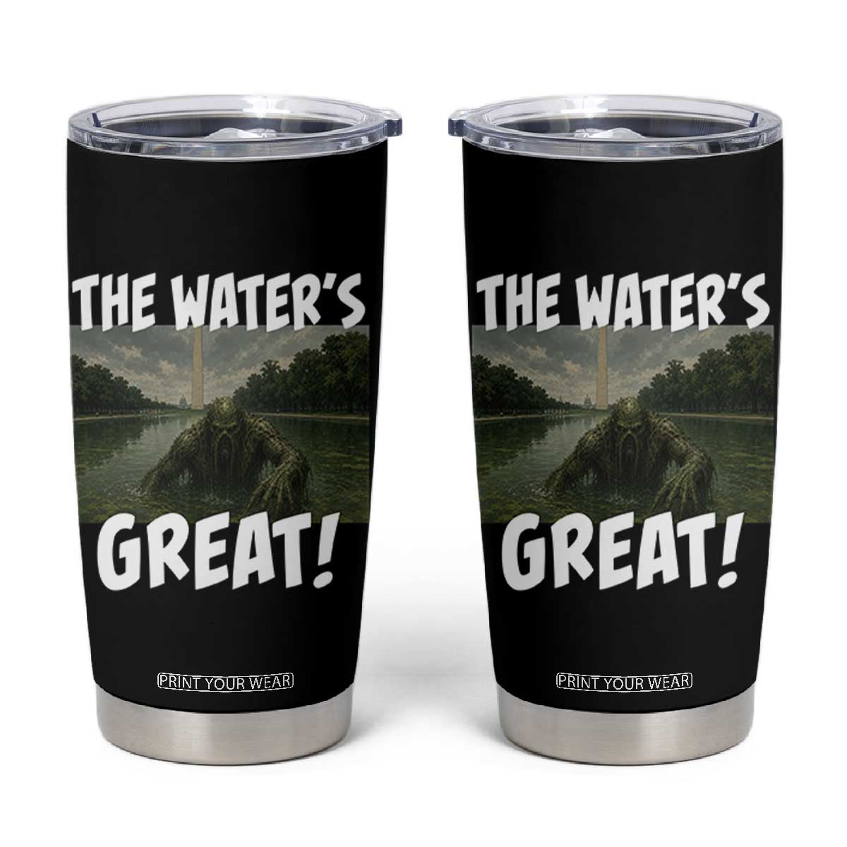 The Water is Great Swamp Monster Reflecting Pool Tumbler Cup Funny Washington DC Algae Creature Meme TS02 Black Print Your Wear