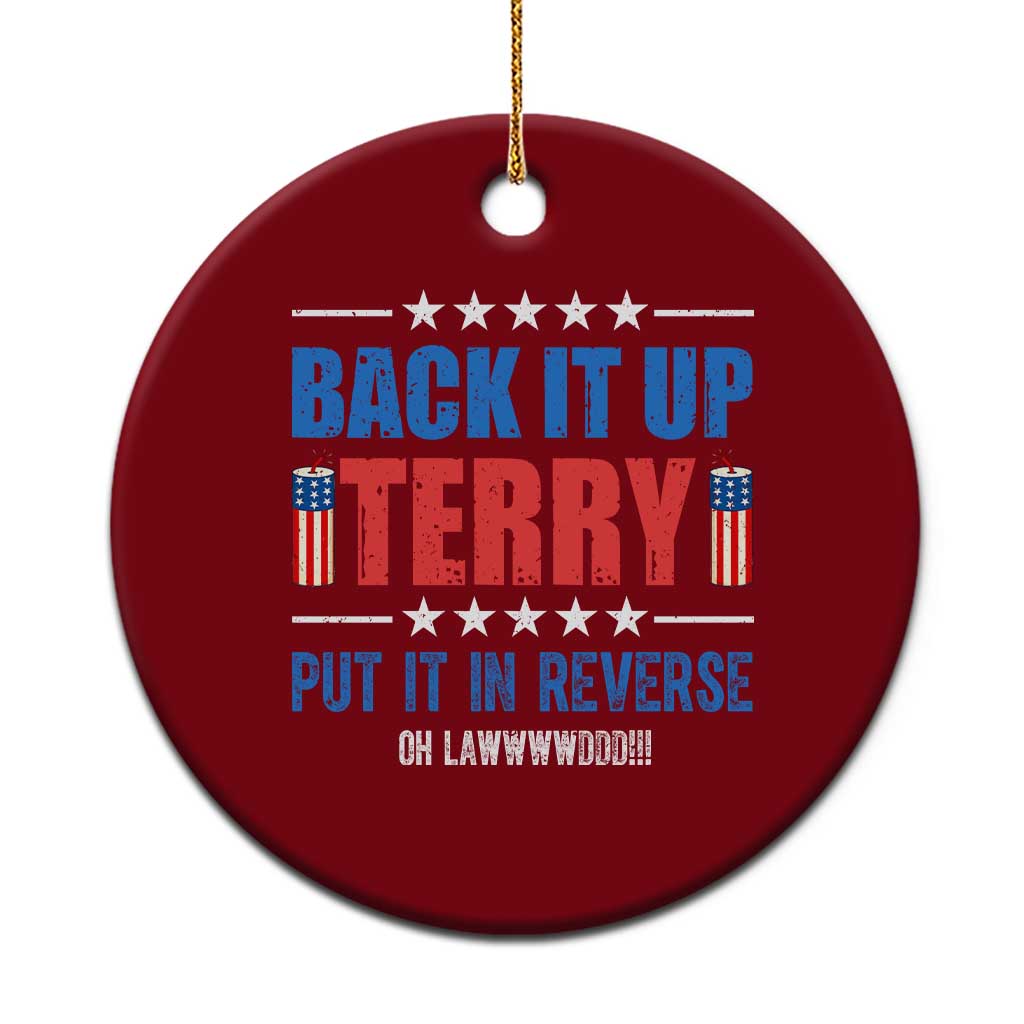 Back It Up Terry Put It In Reverse Oh Lawd Ceramic Ornament Funny 4th of July Fireworks Patriotic TS02 1pc Red Print Your Wear