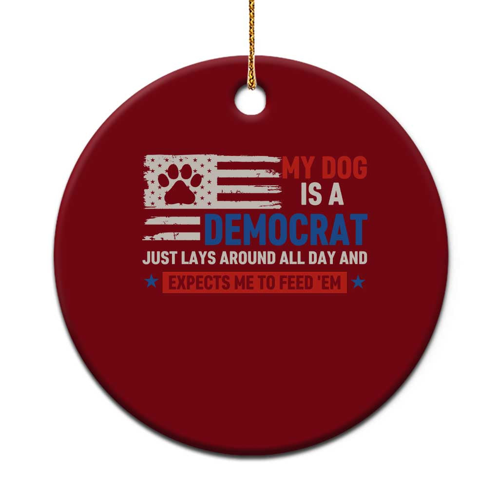 My Dog Is A Democrat American Paw Flag Patriotic Ceramic Ornament Just Lays Around Expects To Be Fed Conservative Humor Dog Owner TS02 1pc Red Print Your Wear